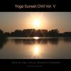 Yoga Sunset Chill Vol. V - Music for Yoga, Chill-out, Relaxation & Meditation